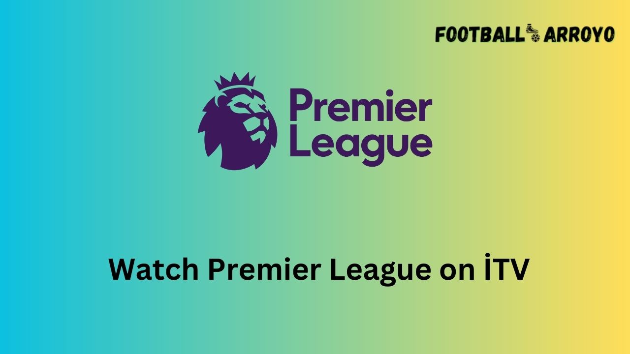 Watch Premier League on İTV