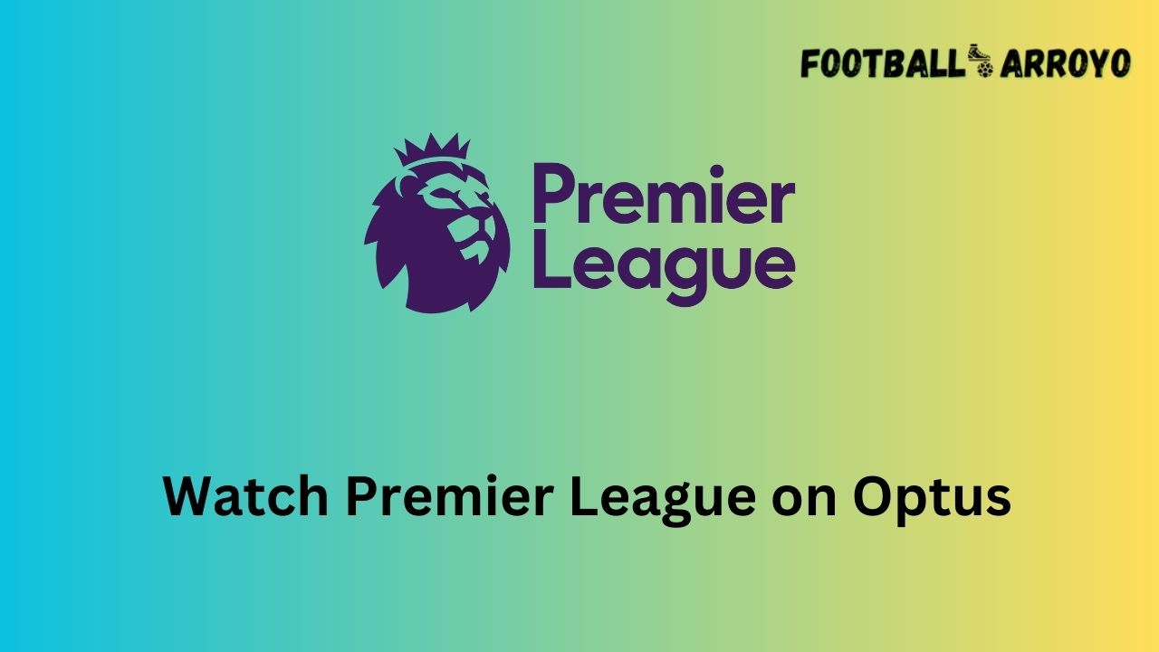 Watch Premier League on Optus