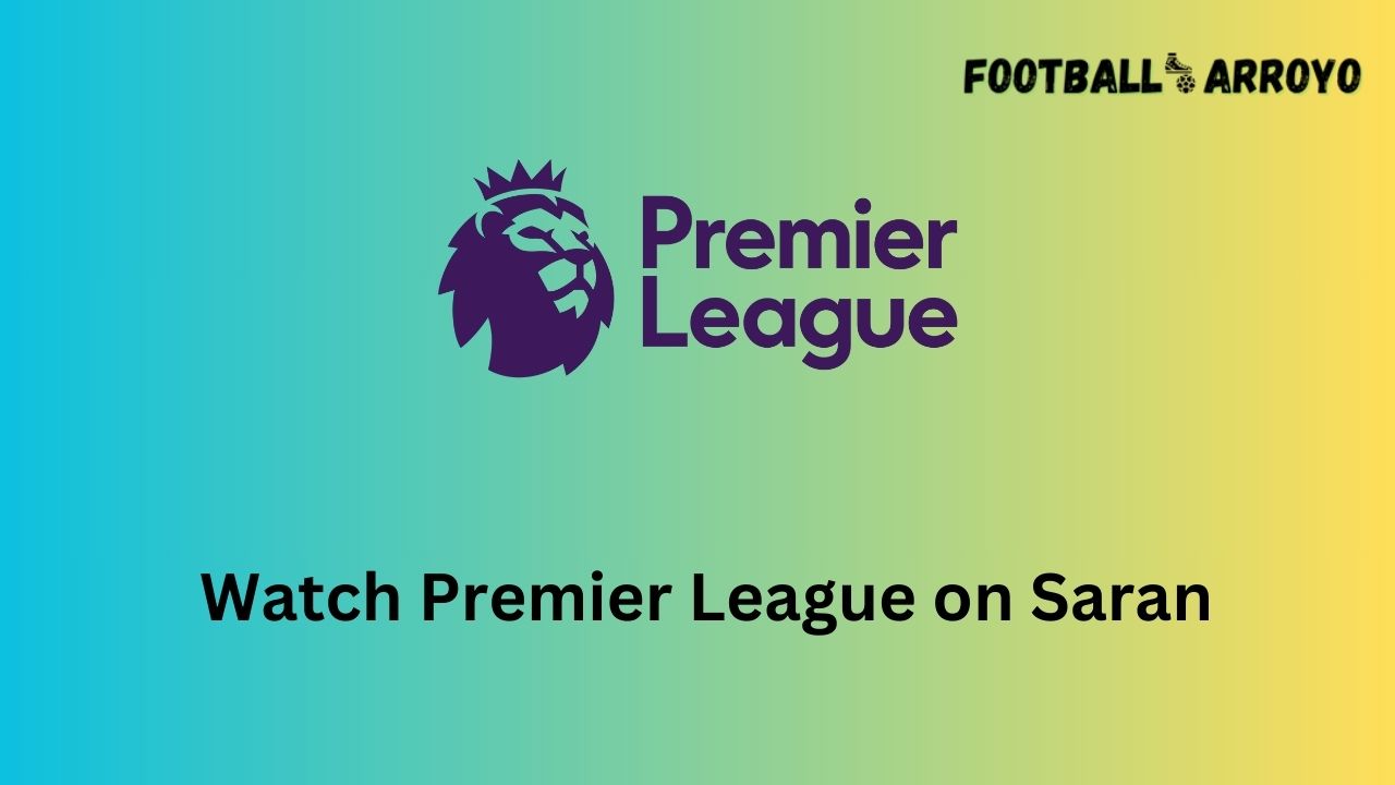 Watch Premier League on Saran