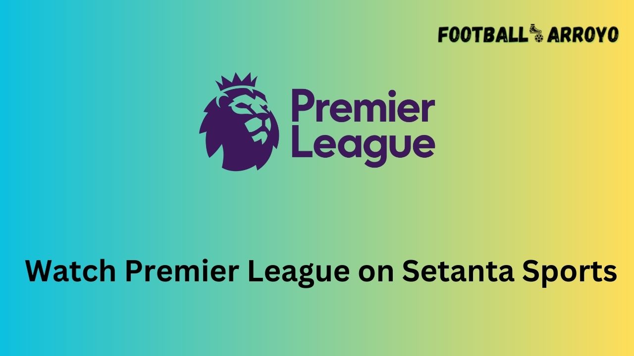 Watch Premier League on Setanta Sports