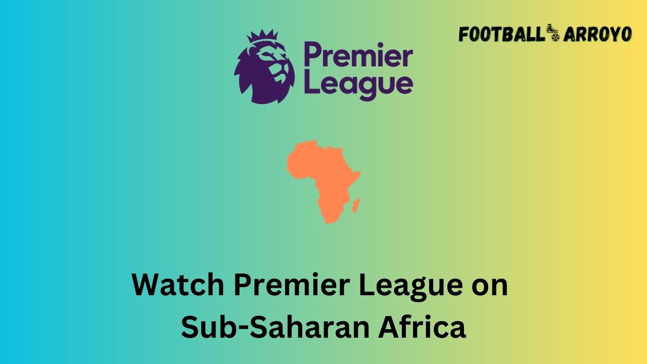 Watch Premier League on SubSaharan Africa