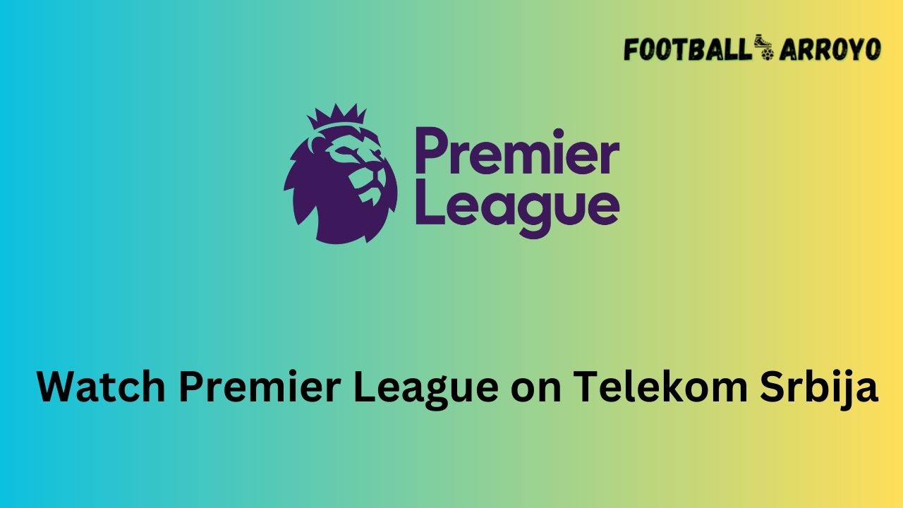Watch Premier League on Telekom Srbija