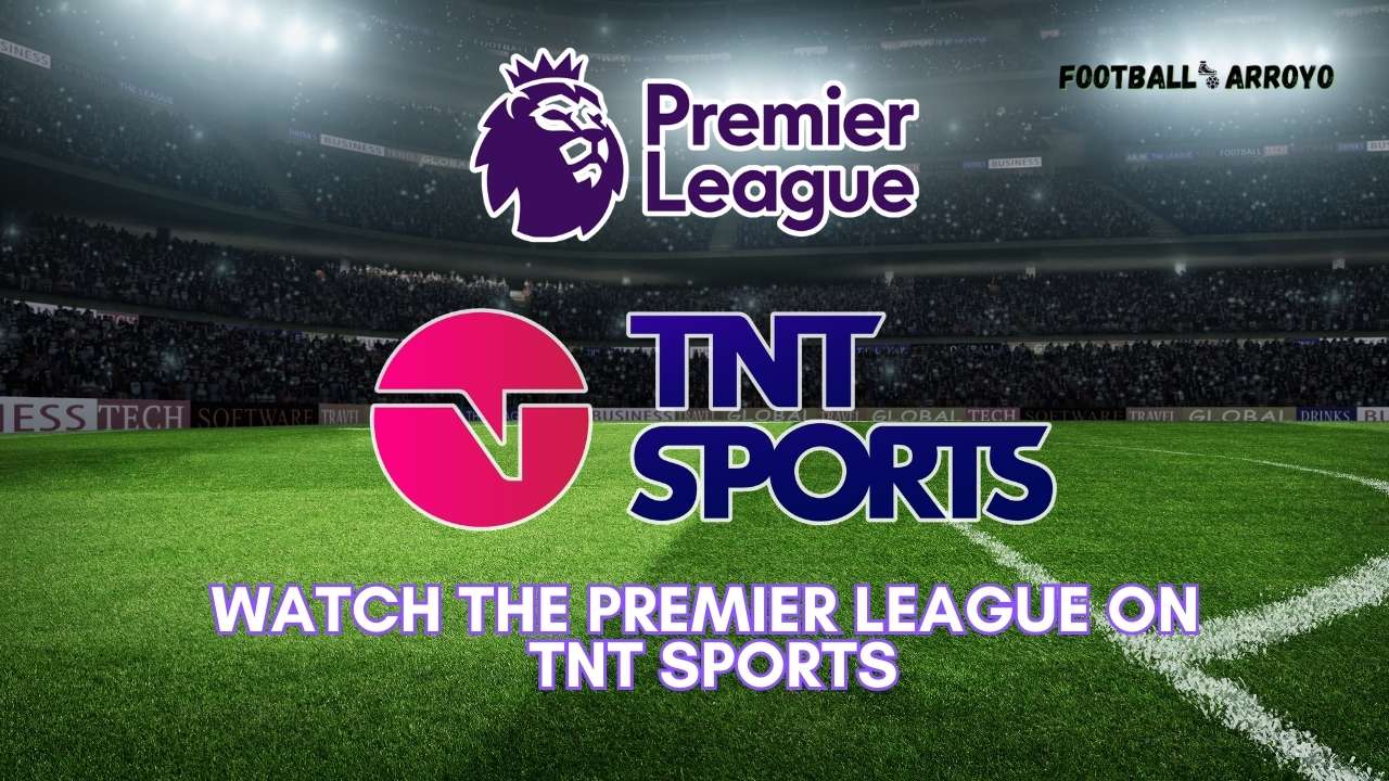 Watch the Premier League on TNT Sports