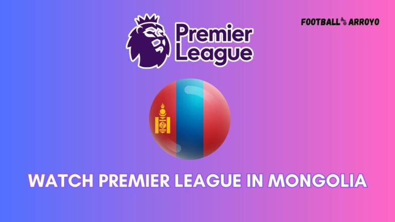 How to watch Premier League 2023-24 in Mongolia