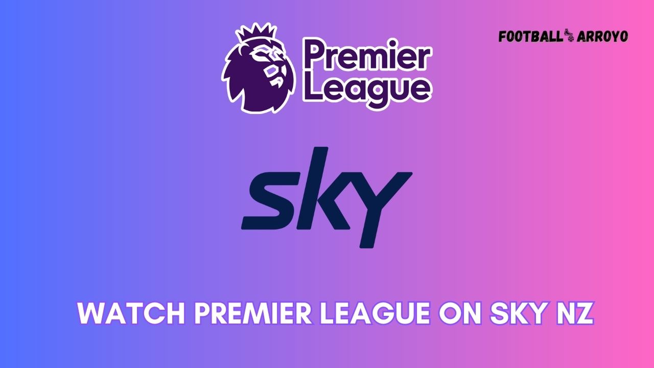 watch Premier League on Sky NZ