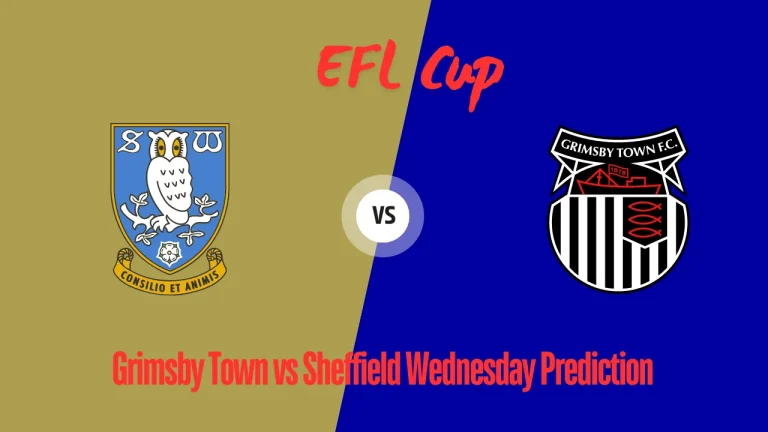 Grimsby Town vs Sheffield Wednesday Prediction, odds, Lineups EFL Cup Match 27th August 2024