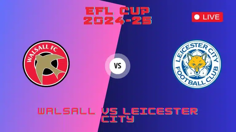 Walsall vs Leicester City Live Streaming TV Channels, EFL Cup Match, 24 Sep 2024